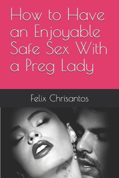 Paperback How to Have an Enjoyable Safe Sex With a Preg Lady Book