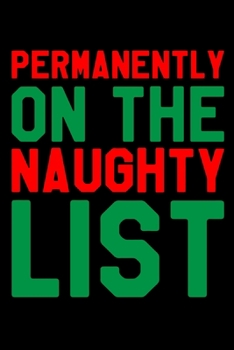 Paperback Permanently On The Naughty List: Funny Christmas Notebook and Journal with Lined Pages. Great Stocking Stuffer or White Elephant Gift. Book