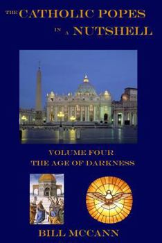 Paperback The Catholic Popes in a Nutshell: Volume 4: The Age of Darkness Book