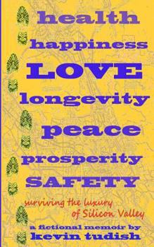 Paperback health, happiness, love, longevity, peace, prosperity, and safety: Surviving the luxury of Silicon Valley Book