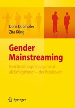 Gender Mainstreaming - Gleichstellungsmanagement ALS Erfolgsfaktor - Das Praxisbuch