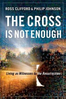 Paperback The Cross Is Not Enough: Living as Witnesses to the Resurrection Book