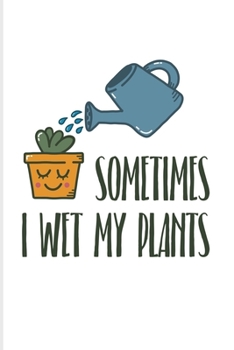 Paperback Sometimes I Wet My Plants: Funny Gardening Pun 2020 Planner - Weekly & Monthly Pocket Calendar - 6x9 Softcover Organizer - For Floriculture & Hor Book