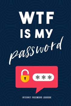 WTF is my Password | Internet Password Logbook |: alphabetical password book, Logbook To Protect |  password book small 6” x 9”