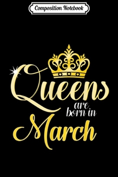 Composition Notebook: Queens Are Born In March Women Birthday  Journal/Notebook Blank Lined Ruled 6x9 100 Pages