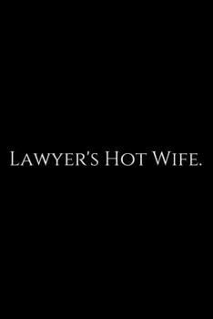 Paperback Lawyer's Hot Wife: Lawyer Gift: 6x9 Notebook, Ruled, 100 pages, funny appreciation gag gift for men/women, for office, unique diary for h Book