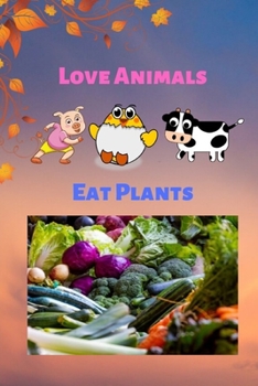 Love Animals Eat Plants: Funny vegan blank lined journal notebook, Great Gift idea for friends, Men & Women, Vegan Starter, Healthy Food Nutritionist Present (6"x9" & 110 pages)