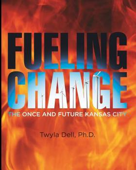 Paperback Fueling Change: The Once and Future Kansas City, One City's Love Affair with Wood, Coal, and Gasoline Book