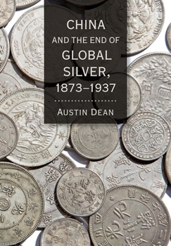 Hardcover China and the End of Global Silver, 1873-1937 Book
