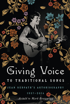 Hardcover Giving Voice to Traditional Songs: Jean Redpath's Autobiography, 1937-2014 Book