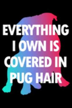 Pug Planner: 2020 diary: Increase productivity, improve time management, reach your goals: Everything I own is covered in pug hair funny cover