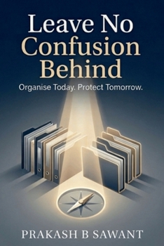 Paperback Leave No Confusion Behind: Organise Today, Protect Tomorrow. Book