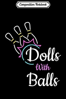 Composition Notebook: Cute Bowling Dolls With Balls Funny Bowlers Costume Gift  Journal/Notebook Blank Lined Ruled 6x9 100 Pages