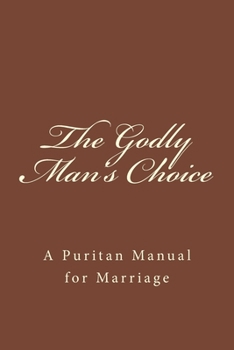 Paperback The Godly Man's Choice: A Puritan Manual for Marriage Book