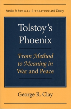 Tolstoy's Phoenix: From Method to Meaning in "War and Peace" (SRLT)