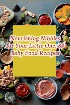 Paperback Nourishing Nibbles for Your Little One: 89 Baby Food Recipes Book