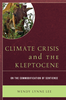 Hardcover Climate Crisis and the Kleptocene: On the Commodification of Sentience Book