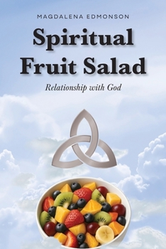 Paperback Spiritual Fruit Salad: Relationship with God Book