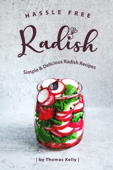 Hassle Free Radish: Simple & Delicious Radish Recipes