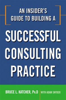 Paperback An Insider's Guide to Building a Successful Consulting Practice Book