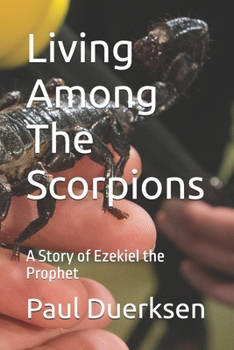 Living Among The Scorpions: A Story of Ezekiel the Prophet