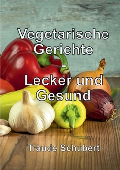 Paperback Vegetarische Gerichte: Lecker und Gesund [German] Book