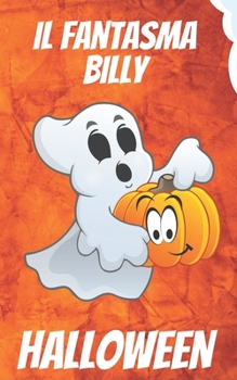 Paperback Il Fantasma Billy: Una Fantastica Storia di Halloween per Bambini (con Valori Positivi) [Italian] Book