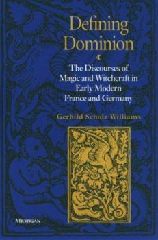 Paperback Defining Dominion: The Discourses of Magic and Witchcraft in Early Modern France and Germany Book
