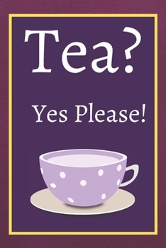 Tea? Yes Please!: Keep track of your favorite loose leaf teas
