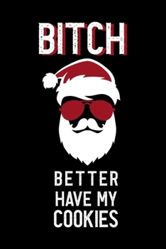 Bitch Better Have My Cookies: Notebook Journal Composition Blank Lined Diary Notepad 120 Pages Paperback Black Solid Santa