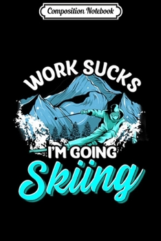 Paperback Composition Notebook: Work Sucks I'm Going Skiing Funny Skier Vacation Premium Journal/Notebook Blank Lined Ruled 6x9 100 Pages Book