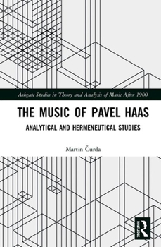 Hardcover The Music of Pavel Haas: Analytical and Hermeneutical Studies Book