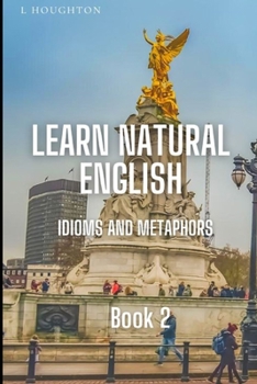 Paperback Learn Natural English Idioms and Metaphors: Book 2 Book