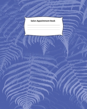 Salon Appointment Book: Blue Leaves Schedule Notebook for Nail Salons, Dog Grooming Salons, Hair Stylist, Beauty & Massage Businesses with Times Daily ... Pages, Spaced In 15 Minute Increments.