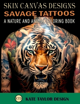 Paperback Savage Tattoos: A Nature and Animal Coloring Book: Tattoos That Capture the Beauty of the Wild Book