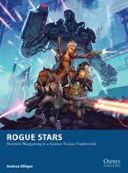 Rogue Stars: Skirmish Wargaming in a Science Fiction Underworld - Book #17 of the Osprey Wargames