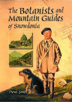 Paperback Botanists and Mountain Guides of Snowdonia, The Book