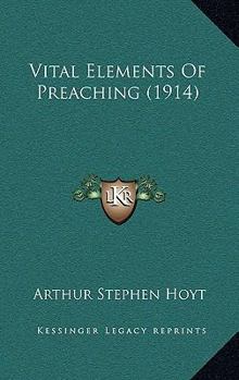 Paperback Vital Elements Of Preaching (1914) Book