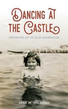Paperback Dancing at the Castle: Growing Up in Old Saybrook Book
