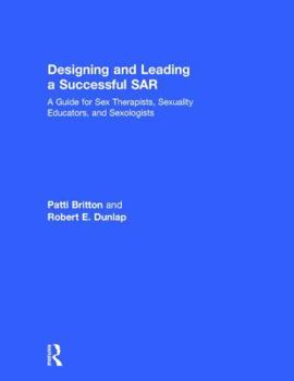 Designing and Leading a Successful Sar: A Guide for Sex Therapists, Sexuality Educators, and Sexologists