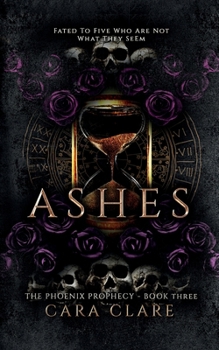 Ashes: The Phoenix Prophecy, Book 3 - Book #3 of the Phoenix Prophecy