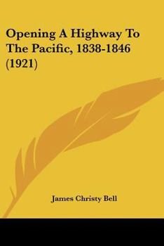 Paperback Opening A Highway To The Pacific, 1838-1846 (1921) Book