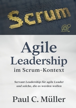 Paperback Agile Leadership im Scrum-Kontext: Servant Leadership für agile Leader und solche, die es werden wollen [German] Book
