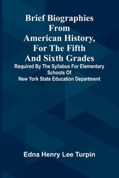 Brief biographies from American history, for the fifth and sixth grades: Required by the syllabus for elementary schools of New York State Education Department