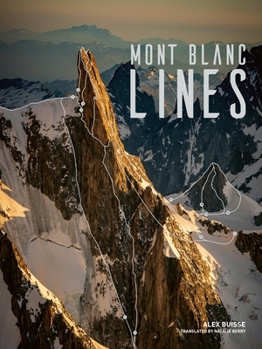 Hardcover Mont Blanc Lines: Stories and Photos Celebrating the Finest Climbing and Skiing Lines of the Mont Blanc Massif Book