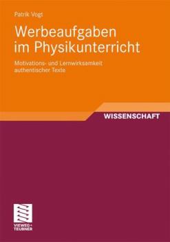 Werbeaufgaben Im Physikunterricht: Motivations- Und Lernwirksamkeit Authentischer Texte