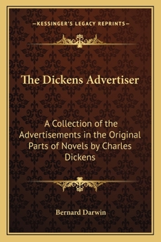 Paperback The Dickens Advertiser: A Collection of the Advertisements in the Original Parts of Novels by Charles Dickens Book