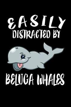 Paperback Easily Distracted By Beluga Whales: Animal Nature Collection Book