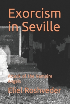 Paperback Exorcism in Seville: Attack of the Vampire Angels Book