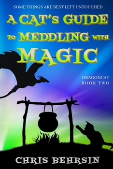 A Cat's Guide to Meddling with Magic - Book #2 of the Dragoncat